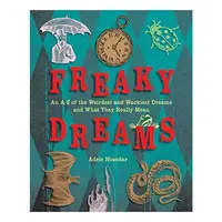 Freaky Dreams: An A-Z of the Weirdest and Wackiest Dreams and What They Really Mean