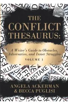 The Conflict Thesaurus: A Writer's Guide to Obstacles, Adversaries, and Inner Struggles (Volume 1)