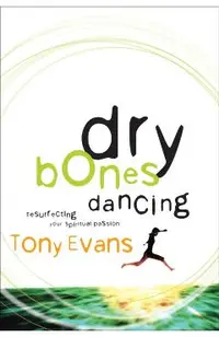 Dry Bones Dancing: Resurrecting Your Spiritual Passion
