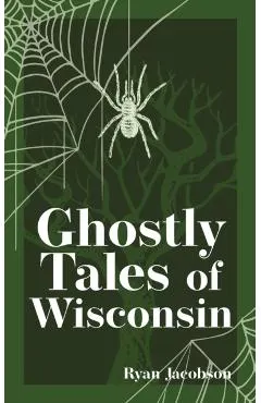 Ghostly Tales of Wisconsin