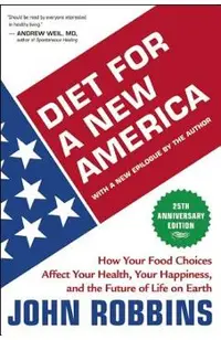 Diet for a New America: How Your Food Choices Affect Your Health, Happiness and the Future of Life on Earth