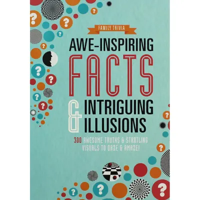 Awe-Inspiring Facts & Intriguing Illusions: 300 Awesome Truths & Startling Visuals to Daze & Amaze!