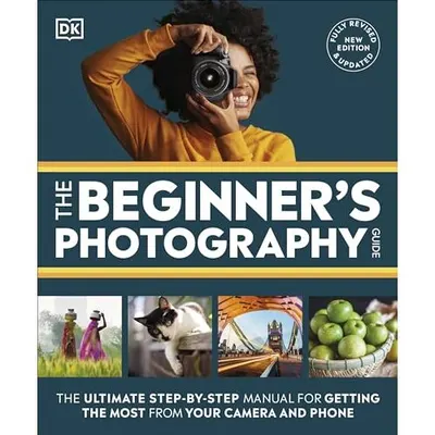 The Beginner's Photography Guide Manual