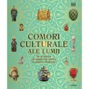 Comori culturale ale lumii. De la relicve ale imperiilor antice la obiecte moderne