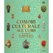 Comori culturale ale lumii. De la relicve ale imperiilor antice la obiecte moderne