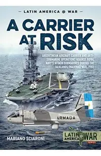 A Carrier at Risk: Argentinean Aircraft Carrier and Anti-Submarine Operations Against Royal Navy's Attack Submarines During the Falklands