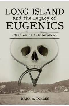 Long Island and the Legacy of Eugenics: Station of Intolerance