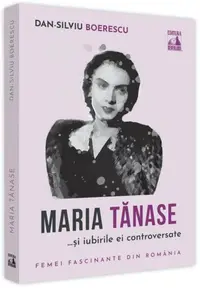 Maria Tănase și iubirile ei controversate - Paperback - Dan-Silviu Boerescu