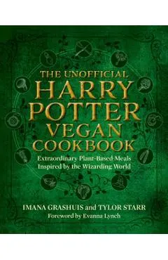 The Unofficial Harry Potter Vegan Cookbook: Extraordinary Plant-Based Meals Inspired by the Realm of Wizards and Witches