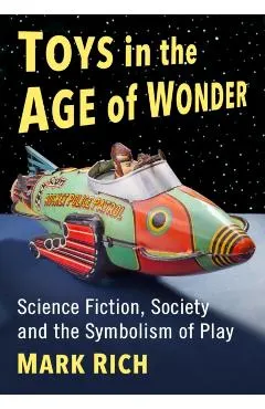 Toys in the Age of Wonder: Science Fiction, Society and the Symbolism of Play