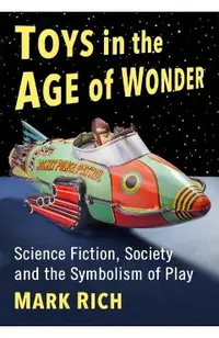 Toys in the Age of Wonder: Science Fiction, Society and the Symbolism of Play