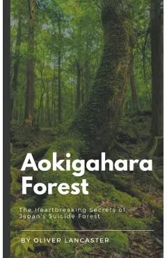 Aokigahara Forest: The Heartbreaking Secrets of Japan's Suicide Forest