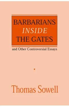 Barbarians Inside the Gates and Other Controversial Essays