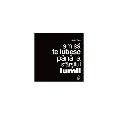 Am să te iubesc până la sfârșitul lumii - Marius Tucă
