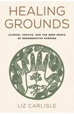 Healing Grounds: Climate, Justice, and the Deep Roots of Regenerative Farming