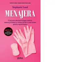 Menajera. O poveste adevarata despre saracie, munca pe branci si vointa de fier a unei mame pentru supravietuire