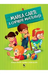 Marea carte a copiilor mofturosi. Povesti pentru evitarea istericalelor -