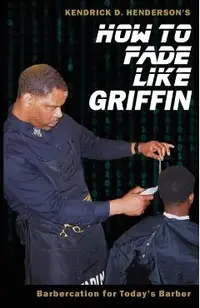 How to Fade Like Griffin: Barbercation for Today's Barber