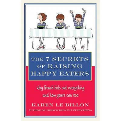 The 7 Secrets of Raising Happy Eaters