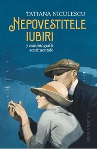 Nepovestitele iubiri. 7 minibiografii sentimentale