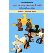 Copiii cu nevoi speciale si viata de familie. Blestem sau binecuvantare. Autism. Sindrom Down