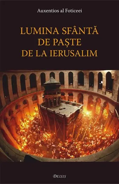 Lumina sfântă de Paşte de la Ierusalim - Paperback brosat - Auxentios al Foticeei