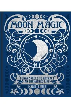 Moon Magic: Lunar Spells to Attract an Enchanted Life