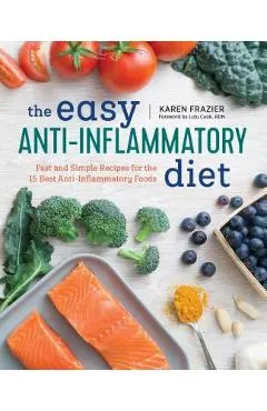 The Easy Anti Inflammatory Diet: Fast and Simple Recipes for the 15 Best Anti-Inflammatory Foods