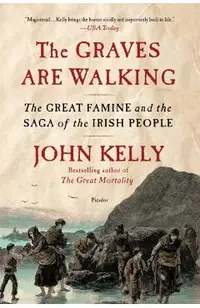 The Graves Are Walking: The Great Famine and the Saga of the Irish People