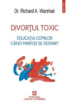 eBook Divortul toxic Educatia copiilor cand parintii se despart