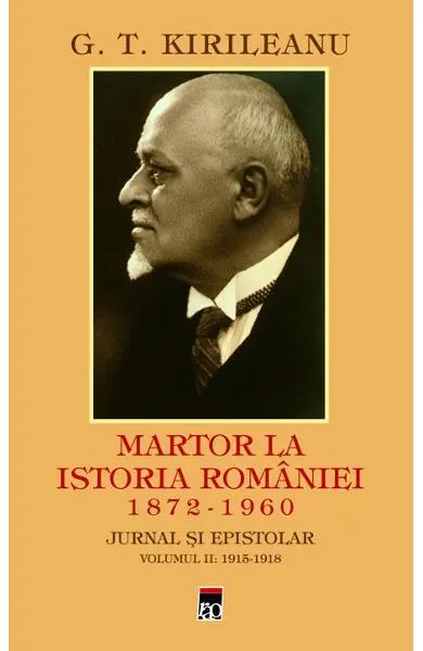 Martor la istoria României Vol. 2: 1915-1918 - Hardcover - Constantin Bostan, G. T. Kirileanu