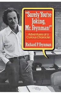 Surely You're Joking, Mr. Feynman!: Adventures of a Curious Character