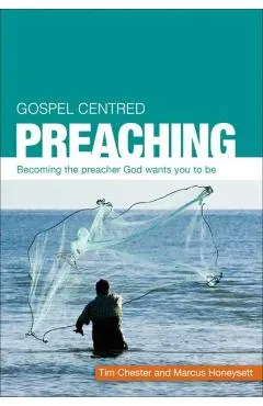Gospel Centered Preaching: Becoming the Preacher God Wants You to Be