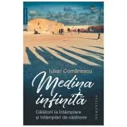 Medina infinita. Calatorii la intamplare si intamplari de calatorie