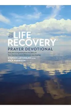 The One Year Life Recovery Prayer Devotional: Daily Encouragement from the Bible for Your Journey Toward Wholeness and Healing - Ed Stephen Arterburn M.