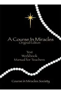 A Course in Miracles, Original Edition: Text, Workbook for Students, Manual for Teachers