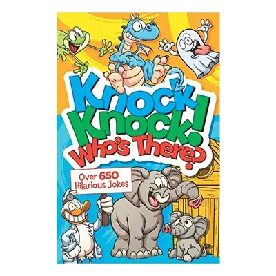 Knock, Knock! Who's There? 500 Hilarious Jokes for Kids