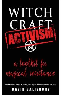 Witchcraft Activism: A Toolkit for Magical Resistance (Includes Spells for Social Justice, Civil Rights, the Environment, and More)