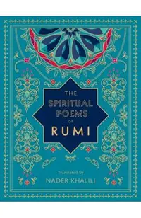 The Spiritual Poems of Rumi: Translated by Nader Khalili