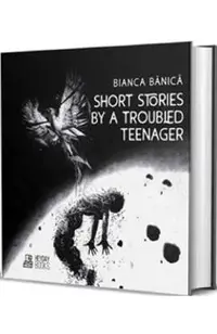 Short Stories by a Troubled Teenager