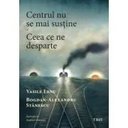Centrul nu se mai sustine. Ceea ce ne desparte