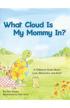 What Cloud Is My Mommy In?: A Children's Book About Love, Memories, and Grief
