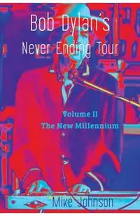 Bob Dylan's Never Ending Tour: Volume II The New Millennium