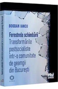 Ferestrele schimbarii. Transformari postsocialiste intr-o comunitate de geamgii din Bucuresti