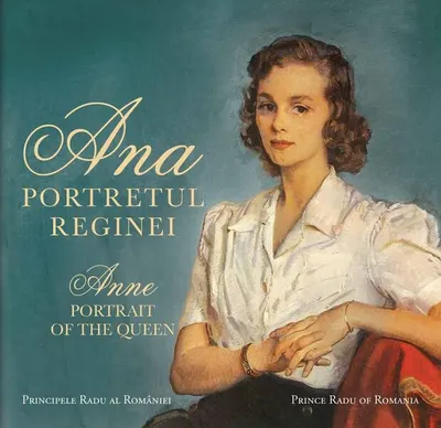 Ana. Portretul Reginei / Anne. Portrait of the Queen - Paperback - A.S.R. Principele Radu