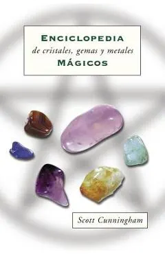 Enciclopedia de Cristales, Gemas Y Metales M�gicos = Cunningham's Encyclopedia of Crystal, Gem and Metal Magic