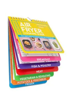 The Complete Air Fryer Cooking Guide: 275+ Most Popular Cooking Times and Temperatures