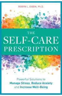 The Self Care Prescription: Powerful Solutions to Manage Stress, Reduce Anxiety & Increase Wellbeing