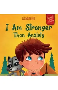 I Am Stronger Than Anxiety: Children's Book about Overcoming Worries, Stress and Fear (World of Kids Emotions)
