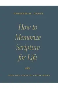 How to Memorize Scripture for Life: From One Verse to Entire Books